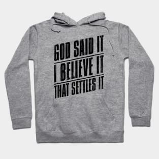 God Said It I Believe It That Settles It // Black Hoodie